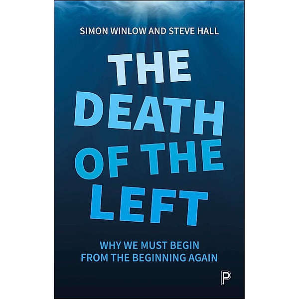 The Death of the Left, Simon Winlow, Steve Hall