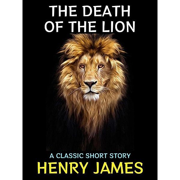 The Death of the Lion / Henry James Collection Bd.10, Henry James