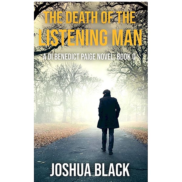 The Death of the Listening Man (The Detective Inspector Benedict Paige Series, #0) / The Detective Inspector Benedict Paige Series, Joshua Black