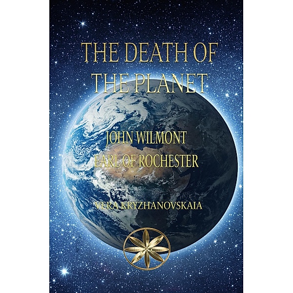 The Death of the Planet (John Wilmot, Earl of Rochester) / John Wilmot, Earl of Rochester, John Wilmot of Rochester, Vera Kryzhanovskaia