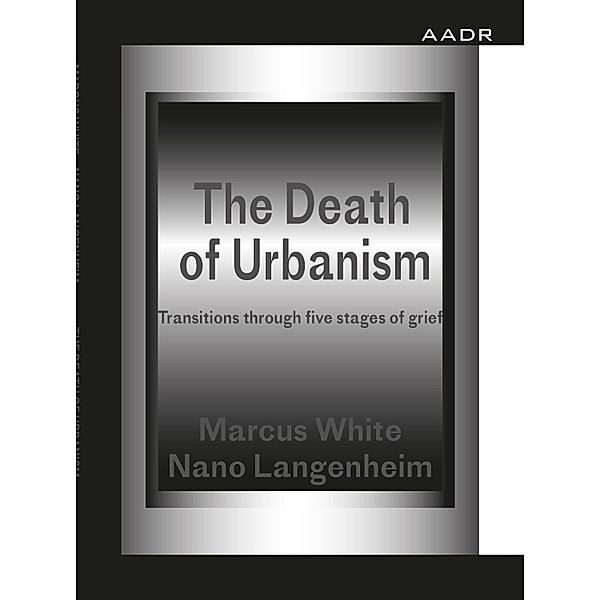 The Death of Urbanism / The Practice of Theory and the Theory of Practice Bd.7, Marcus White, Nano Langenheim