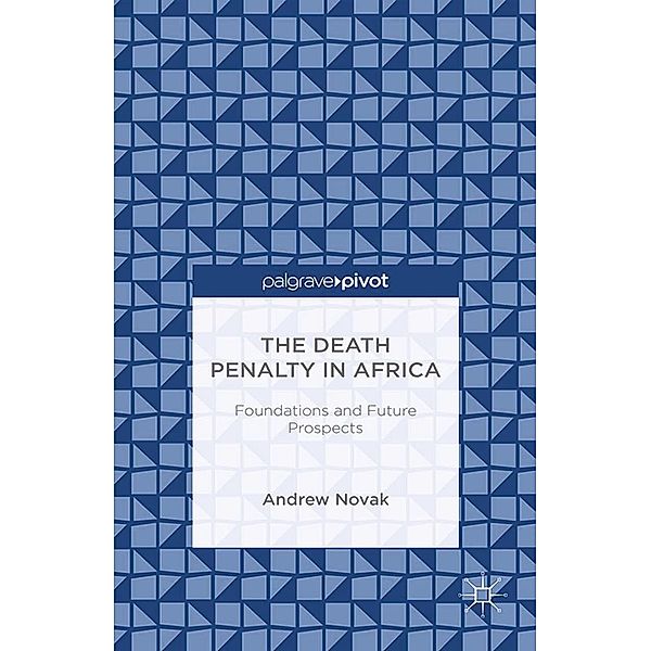 The Death Penalty in Africa: Foundations and Future Prospects, A. Novak