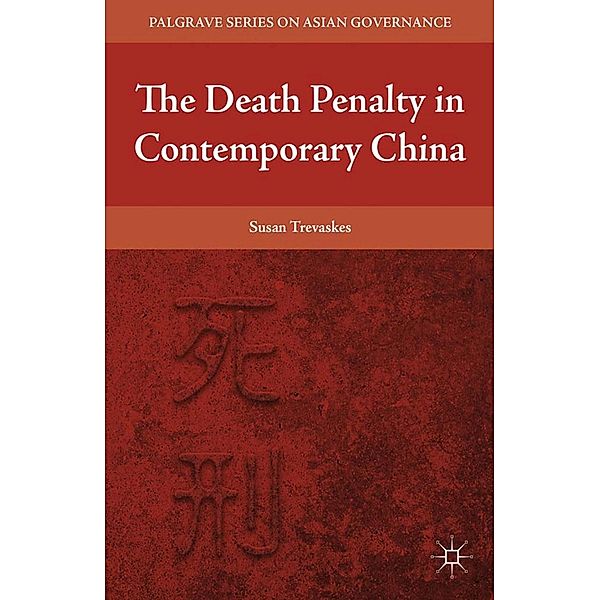 The Death Penalty in Contemporary China / Palgrave Series in Asian Governance, S. Trevaskes