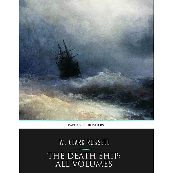 The Death Ship: All Volumes, W. Clark Russell