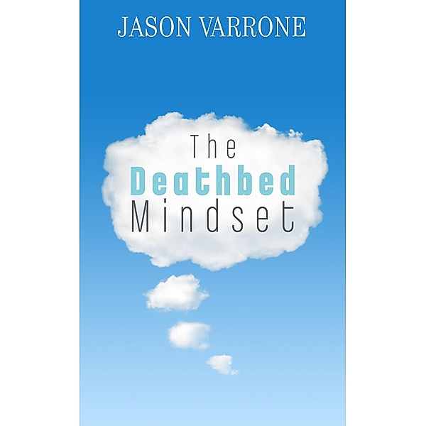 The Deathbed Mindset, Jason Varrone