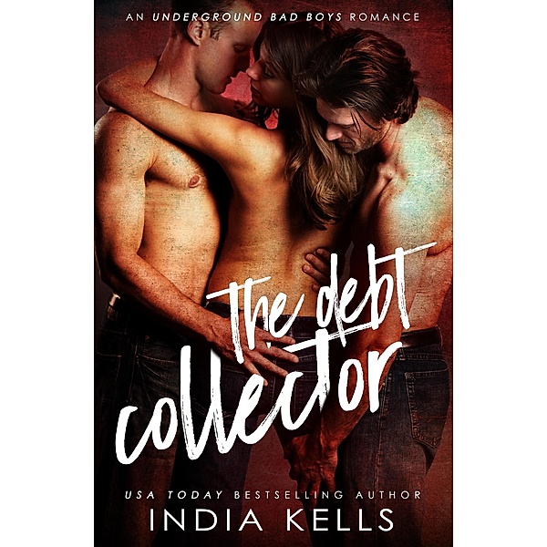 The Debt Collector (Underground Bad Boys Romance, #1) / Underground Bad Boys Romance, India Kells