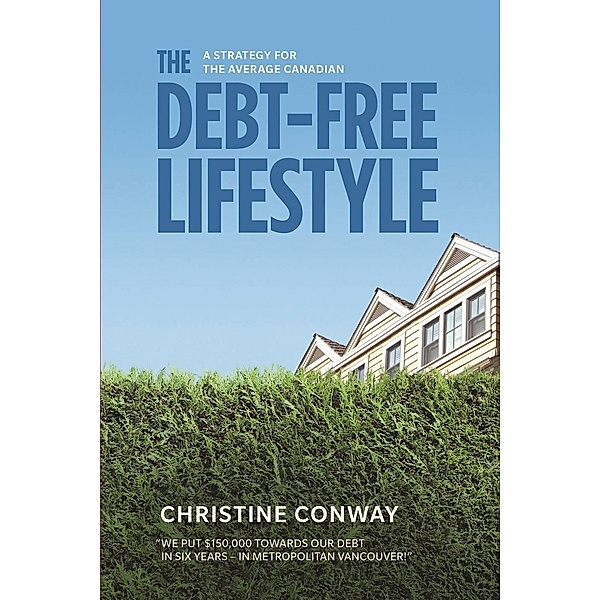 The Debt-Free Lifestyle: A Strategy for the Average Canadian, Christine Conway