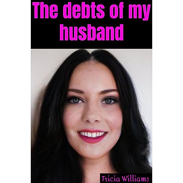 The debts of my husband, Tricia Williams