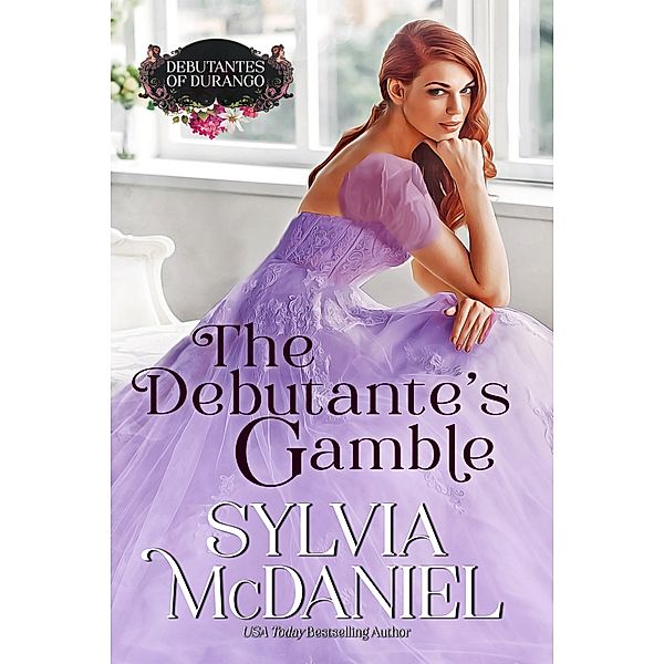 The Debutante's Gamble (The Debutante's of Durango, #5) / The Debutante's of Durango, Sylvia Mcdaniel