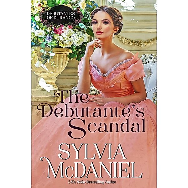 The Debutante's Scandal (The Debutante's of Durango, #4) / The Debutante's of Durango, Sylvia Mcdaniel