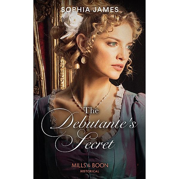 The Debutante's Secret (Mills & Boon Historical), Sophia James