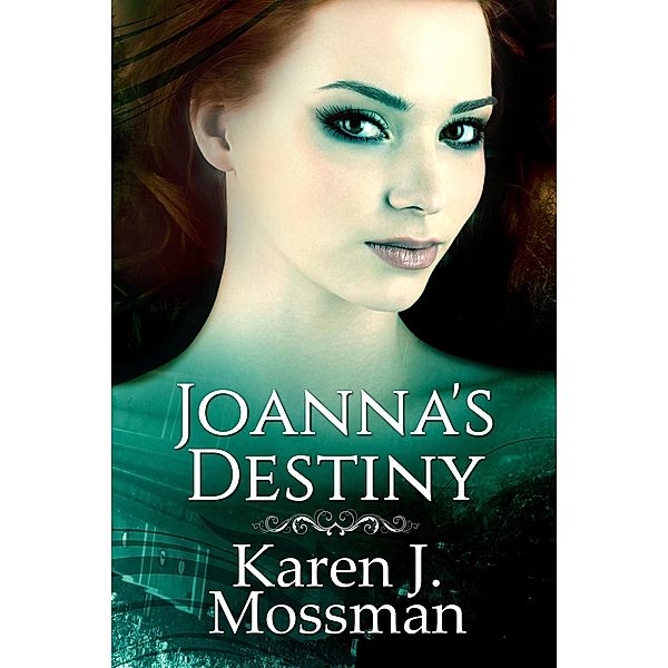 The Decade Series: Joanna's Destiny (The Decade Series, #3), Karen J Mossman