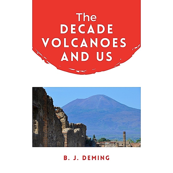 The Decade Volcanoes and Us, B. J. Deming