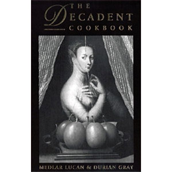 The Decadent Cookbook, Medlar Lucan, Durian Gray