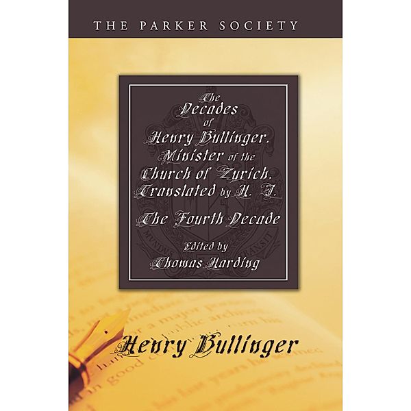 The Decades of Henry Bullinger, Minister of the Church of Zurich, Translated by H. I. / Parker Society, Henry Bullinger