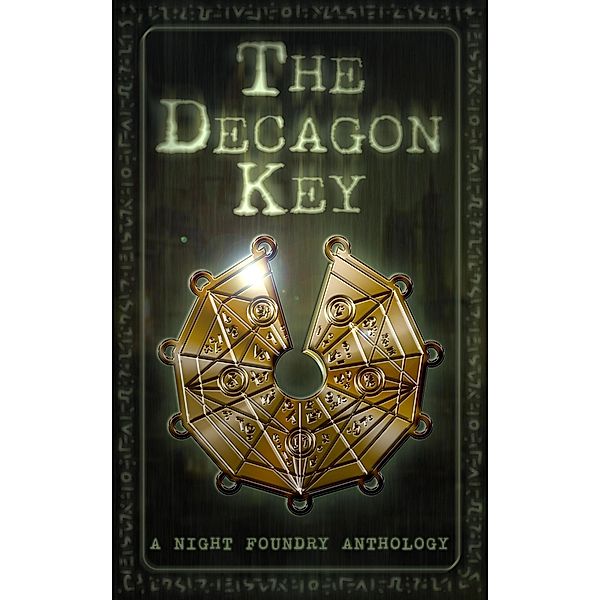 The Decagon Key, Night Foundry, Trixie Pereira, Peter James Martin, Ross Young, Elizabeth Eckstein, Marios Eracleous, Melissa Rose Rodgers, Sj Covey, Cix and Victoria Zander, Kayla Hicks, Jethro Weyman