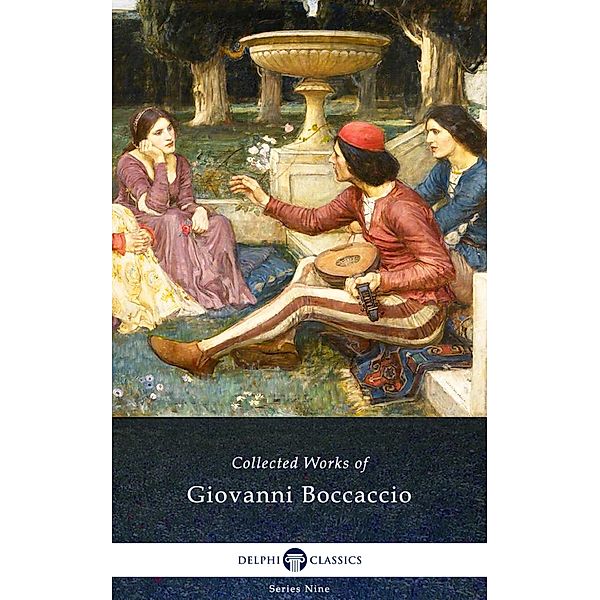 The Decameron and Collected Works of Giovanni Boccaccio (Illustrated) / Delphi Series Nine Bd.2, Giovanni Boccaccio