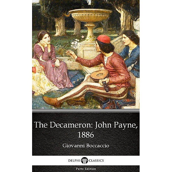 The Decameron John Payne, 1886 by Giovanni Boccaccio - Delphi Classics (Illustrated) / Delphi Parts Edition (Giovanni Boccaccio) Bd.2, Giovanni Boccaccio
