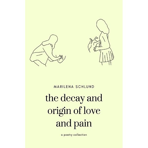 the decay and origin of love and pain, Marilena Schlund