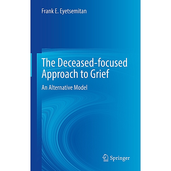 The Deceased-focused Approach to Grief, Frank E. Eyetsemitan