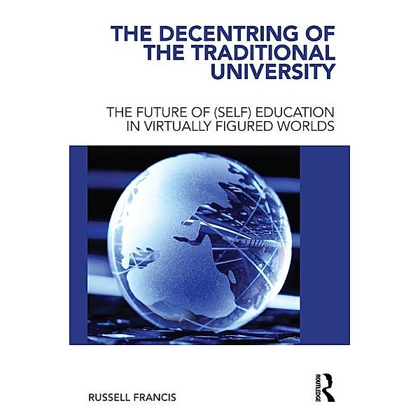 The Decentring of the Traditional University, Russell Francis