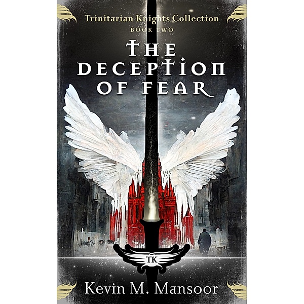 The Deception of Fear (The Trinitarian Knights Collection, #2) / The Trinitarian Knights Collection, Kevin Mansoor