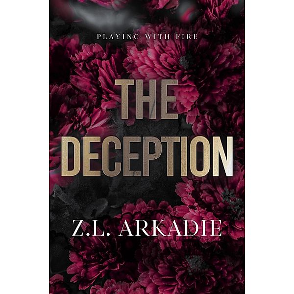 The Deception (Playing with Fire, #2) / Playing with Fire, Z. L. Arkadie