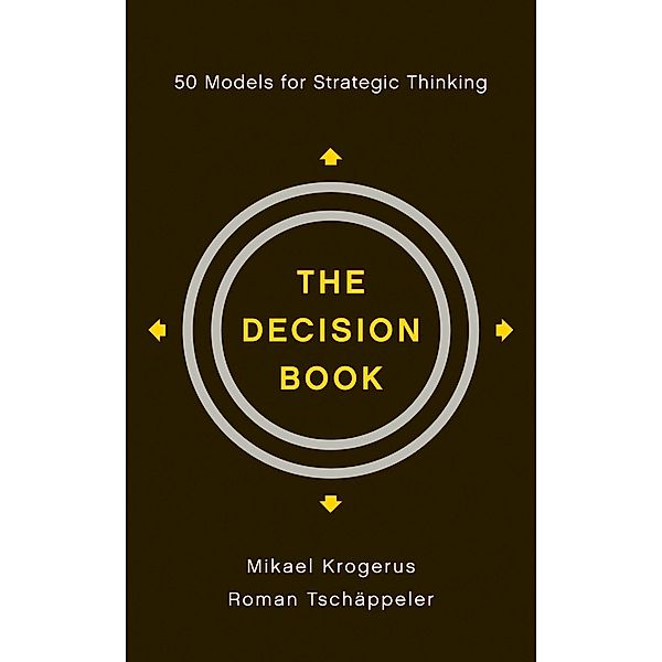 The Decision Book: 50 Models for Strategic Thinking, Mikael Krogerus, Roman Tschäppeler