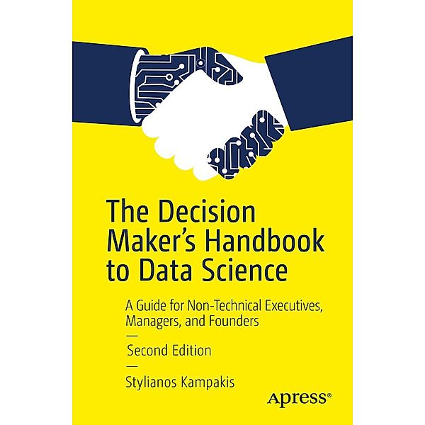 The Decision Maker's Handbook to Data Science, Stylianos Kampakis