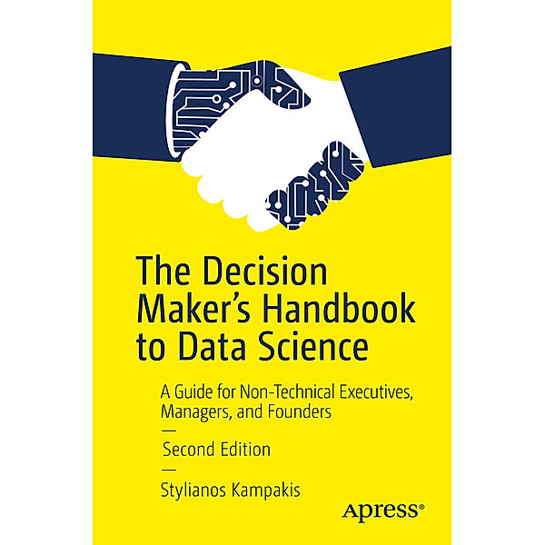 The Decision Maker's Handbook to Data Science, Stylianos Kampakis
