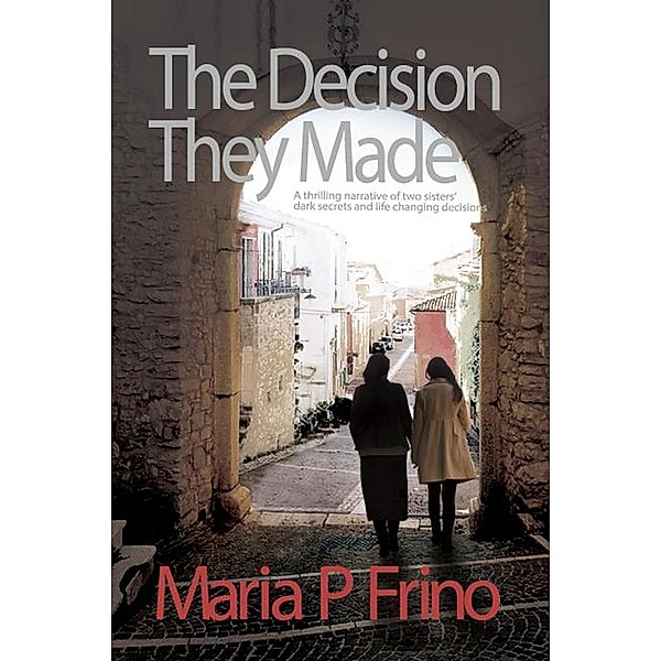 The Decision They Made, Maria P Frino