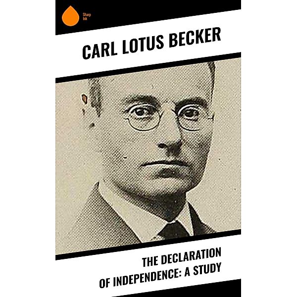 The Declaration of Independence: A Study, Carl Lotus Becker