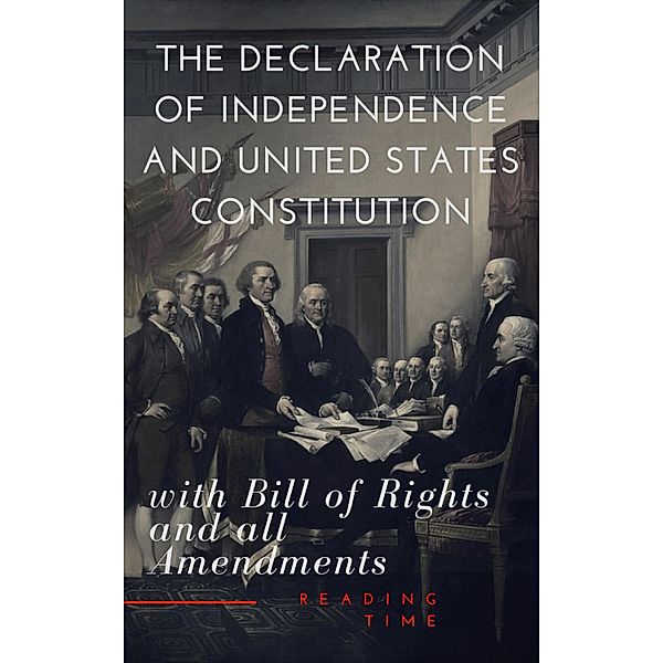 The Declaration of Independence and United States Constitution with Bill of Rights and all Amendments (Annotated), Thomas Jefferson (Declaration), James Madison (Constitution), Founding Fathers, Reading Time