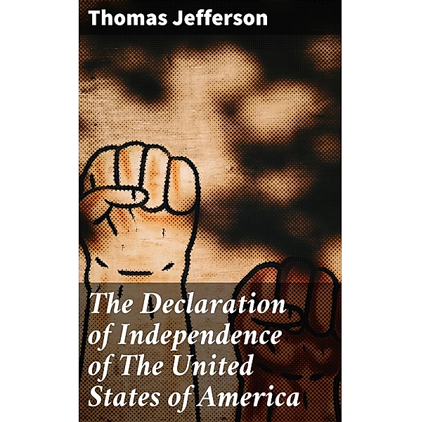 The Declaration of Independence of The United States of America, Thomas Jefferson
