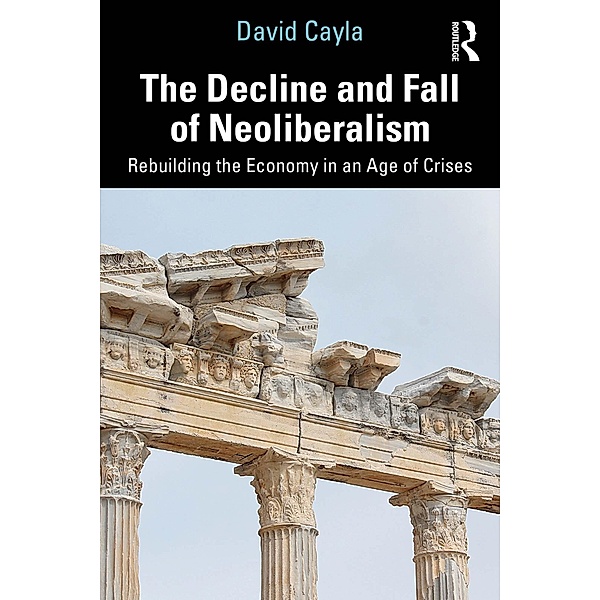 The Decline and Fall of Neoliberalism, David Cayla