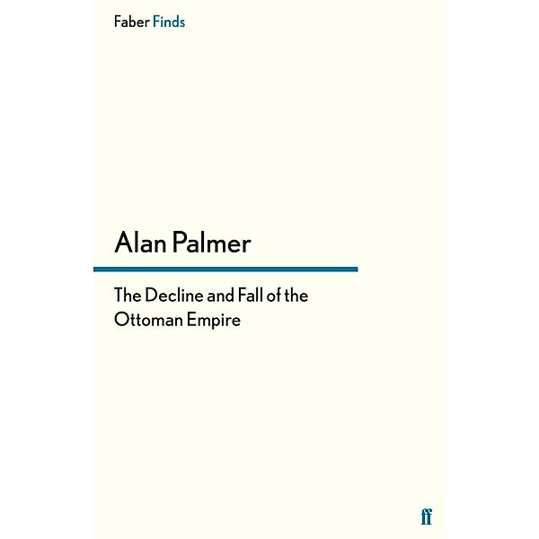 The Decline and Fall of the Ottoman Empire, Alan Palmer