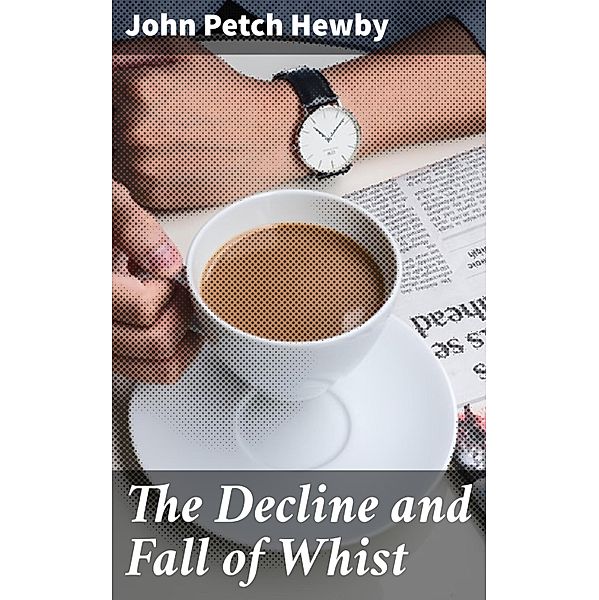 The Decline and Fall of Whist, John Petch Hewby