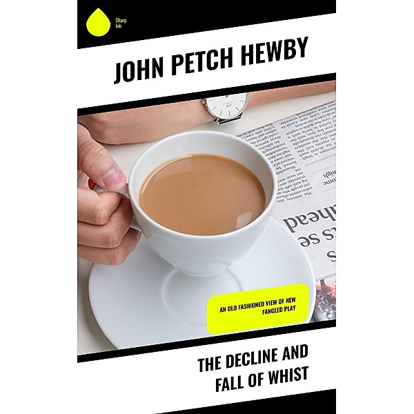 The Decline and Fall of Whist, John Petch Hewby