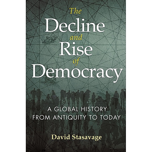 The Decline and Rise of Democracy / The Princeton Economic History of the Western World Bd.80, David Stasavage