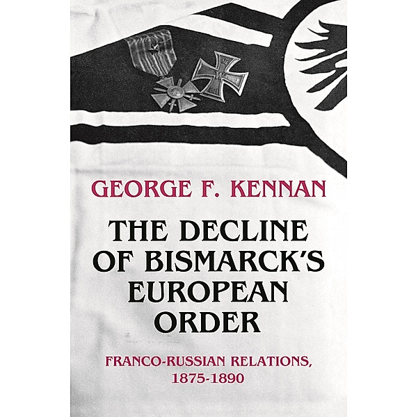 The Decline of Bismarck's European Order, George Frost Kennan