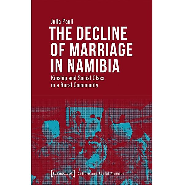 The Decline of Marriage in Namibia / Kultur und soziale Praxis, Julia Pauli