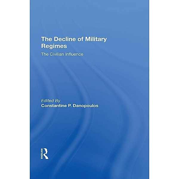 The Decline Of Military Regimes, Constantine P Danopoulos, Robin A Remington, James Brown, Claude Welch