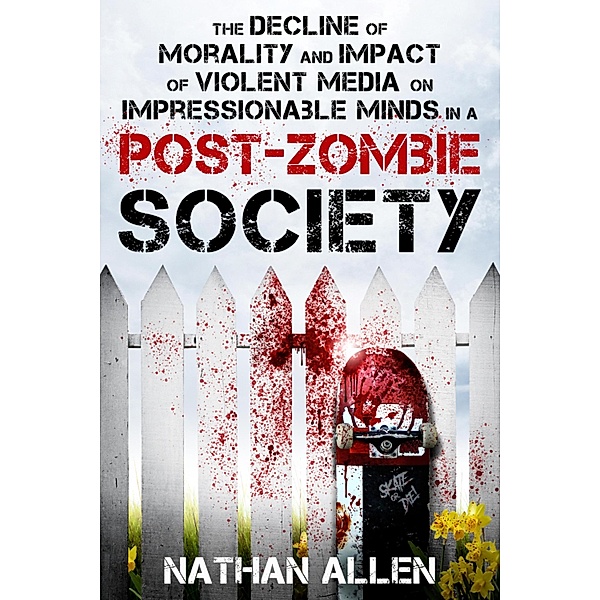 The Decline of Morality and Impact of Violent Media on Impressionable Minds in a Post-Zombie Society, Nathan Allen