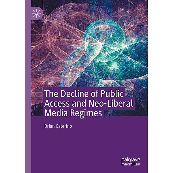 The Decline of Public Access and Neo-Liberal Media Regimes / Progress in Mathematics, Brian Caterino