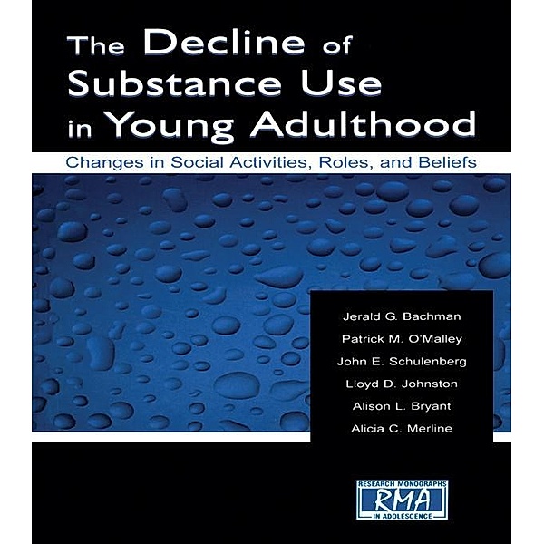 The Decline of Substance Use in Young Adulthood, Jerald G. Bachman, Patrick M. O'Malley, John E. Schulenberg, Lloyd D. Johnston, Alison L. Bryant, Alicia C. Merline