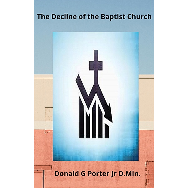 The Decline of the Baptist Church, Donald Porter