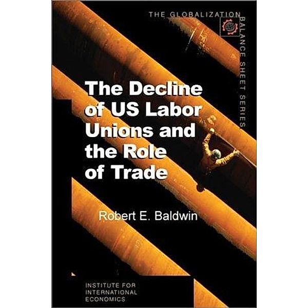 The Decline of US Labor Unions and the Role of Trade, Robert Baldwin