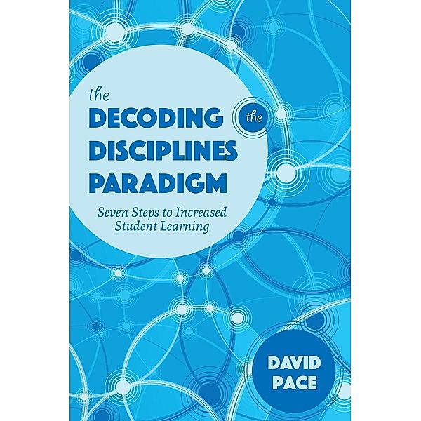 The Decoding the Disciplines Paradigm / Scholarship of Teaching and Learning, David Pace