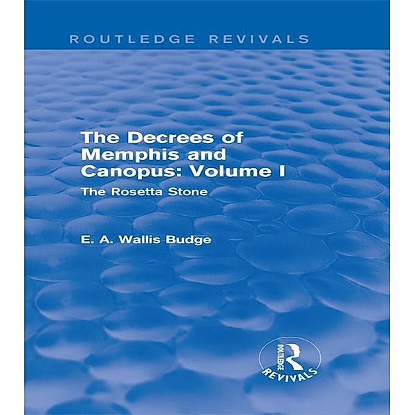 The Decrees of Memphis and Canopus: Vol. I (Routledge Revivals) / Routledge Revivals, E. A. Wallis Budge