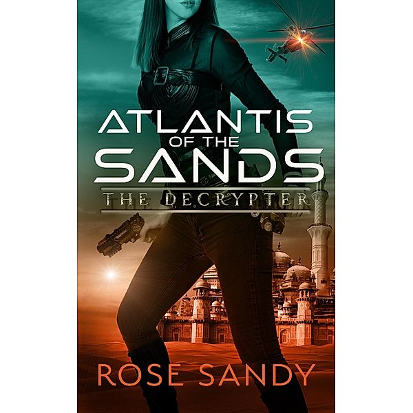 The Decrypter and the Atlantis of the Sands (The Calla Cress Decrypter Thriller Series) / The Calla Cress Decrypter Thriller Series, Rose Sandy